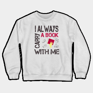 I always carry a book with me Crewneck Sweatshirt